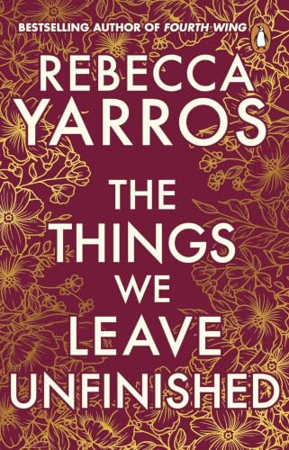 The Things We Leave Unfinished: a timeless and heartbreaking enemies-to-lovers romance from the Sunday Times bestselling author of Onyx Storm (Heartbreaking romances from Rebecca Yarros)