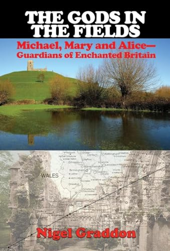 The Gods in the Fields: Michael, Mary and Alice - Guardians of Enchanted Britain