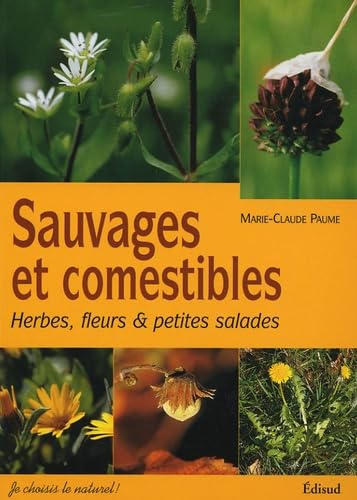 Sauvages et comestibles: Herbes, fleurs & petites salades