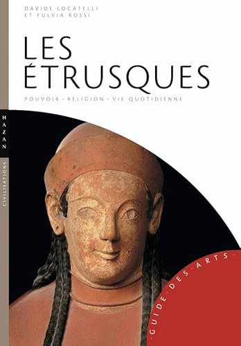 Les Etrusques: Pouvoir-religion-vie quotidienne