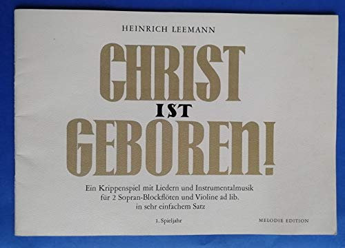 Christ ist geboren, für 2 Sopran-Blockflöte und Violine ad lib.: Ein Krippenspiel mit Liedern und Instrumentalmusik in sehr einfachem Satz