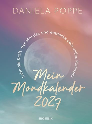 Mein Mondkalender 2027: Lebe die Kraft des Mondes und entdecke dein volles Potenzial - Tag für Tag die Energien des Mondes nutzen. Ausgezeichnet mit dem Kalenderpreis des Deutschen Buchhandels.