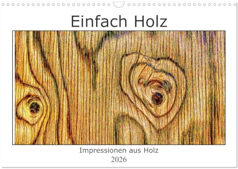 Einfach Holz (Wandkalender 2026 DIN A3 quer), CALVENDO Monatskalender: Holz - ohne Baum lebendig (CALVENDO Natur)
