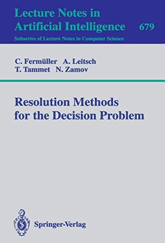 Resolution Methods for the Decision Problem (Lecture Notes in Computer Science, 679, Band 679)