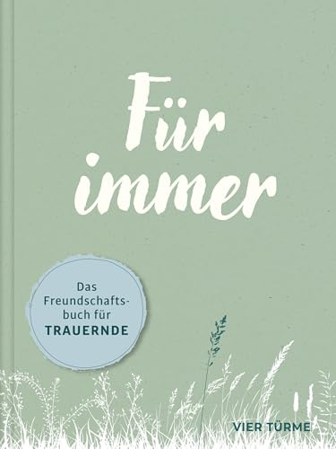 Für immer: Das Freundschaftsbuch für Trauernde