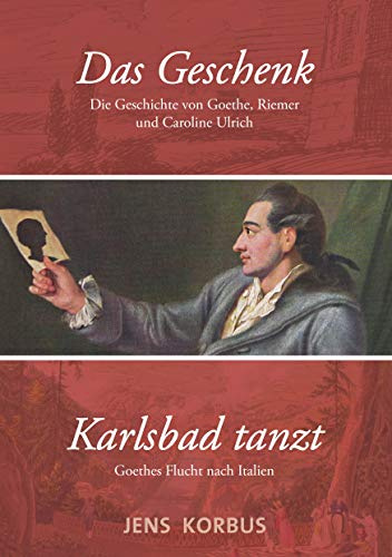 Das Geschenk & Karlsbad tanzt: Zwei Erzählungen über Goethe
