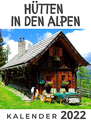 Hütten in den Alpen: Kalender 2022