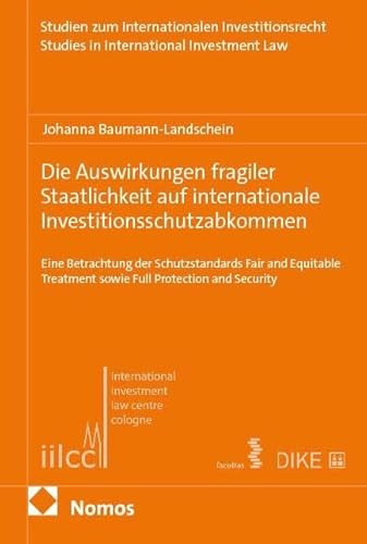 Die Auswirkungen fragiler Staatlichkeit auf internationale Investitionsschutzabkommen: Eine Betrachtung der Schutzstandards Fair and Equitable ... | Studies in International Investment Law)