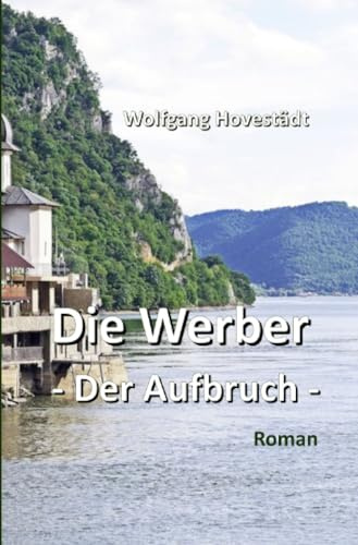 Die Werber, Trilogie, Teil 1 - Der Aufbruch: Der Aufbruch