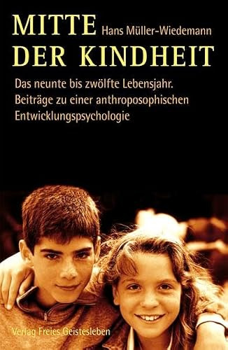 Mitte der Kindheit: Das neunte bis zwölfte Lebensjahr. Beiträge zu einer anthroposophischen Entwicklungspsychologie