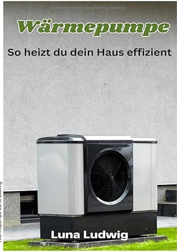 Wärmepumpe: So heizt du dein Haus effizient