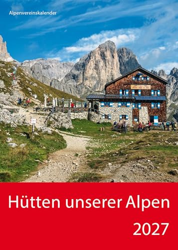 Hütten unserer Alpen 2027: Wandkalender mit Fotos von Hütten in den Alpen. Format 30,5 x 38 cm.