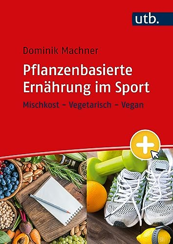 Pflanzenbasierte Ernährung im Sport: Mischkost - Vegetarisch - Vegan