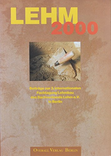 Lehm 2000. Beiträge zur 3. internationalen Fachtagung Lehmbau des Dachverbands Lehm e. V., 17.-19. November 2000 in Berlin.: Beiträge zur 3. ... sozial- und umweltverträglichen Wirtschaften)
