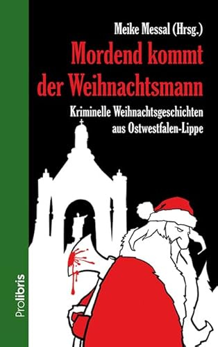 Mordend kommt der Weihnachtsmann: Kriminelle Weihnachtsgeschichten aus Ostwestfalen-Lippe