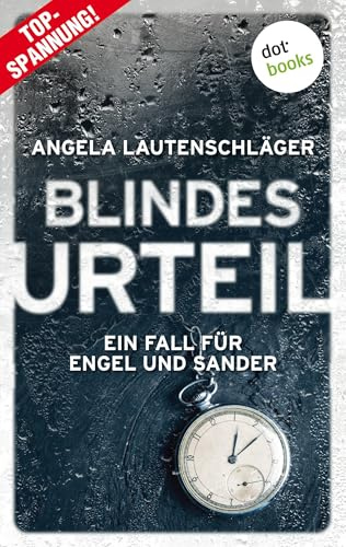 Blindes Urteil - Ein Fall für Engel und Sander 4: Kriminalroman