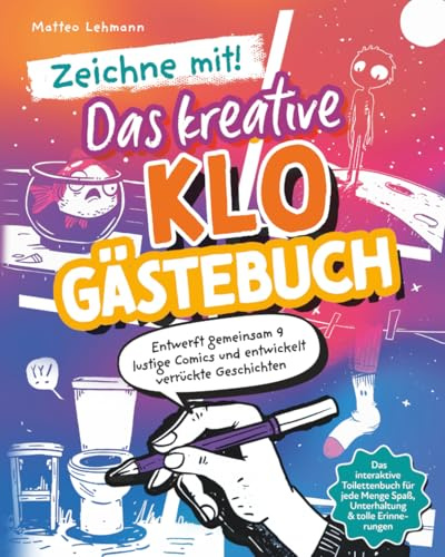 Zeichne mit! - Das kreative Klo Gästebuch: Entwerft gemeinsam 9 lustige Comics und entwickelt verrückte Geschichten I Das interaktive Toilettenbuch ... Menge Spaß, Unterhaltung & tolle Erinnerungen