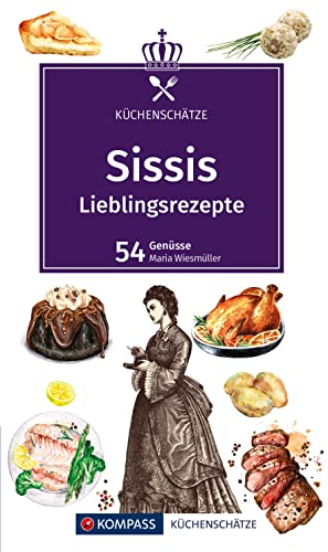 KOMPASS Küchenschätze Sissis Lieblingsrezepte: Die beliebtesten Rezepte aus der österreichisch-ungarischen Monarchie.