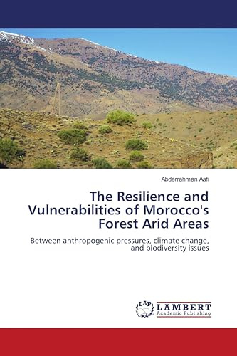The Resilience and Vulnerabilities of Morocco's Forest Arid Areas: Between anthropogenic pressures, climate change, and biodiversity issues