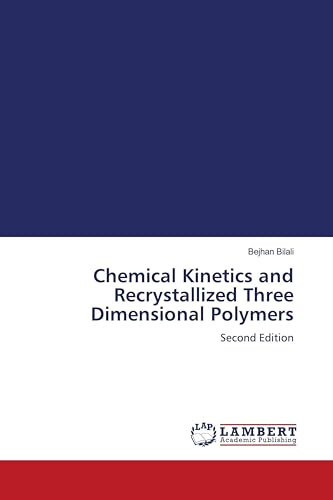 Chemical Kinetics and Recrystallized Three Dimensional Polymers: Second Edition