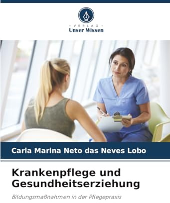 Krankenpflege und Gesundheitserziehung: Bildungsmaßnahmen in der Pflegepraxis