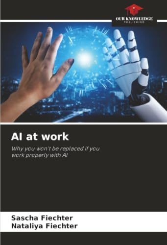 AI at work: Why you won't be replaced if you work properly with AI