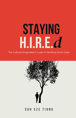 Staying H.I.R.E.d The Cultural Kingmaker's Guide to Building Thriving Work Oasis