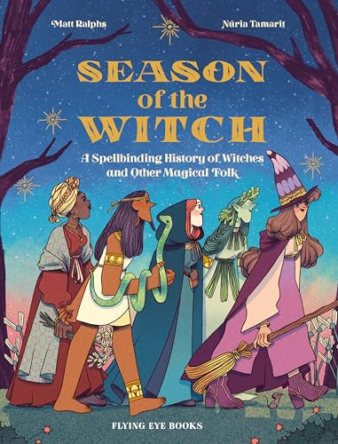 Season of the Witch: A Spellbinding History of Witches and Other Magical Folk