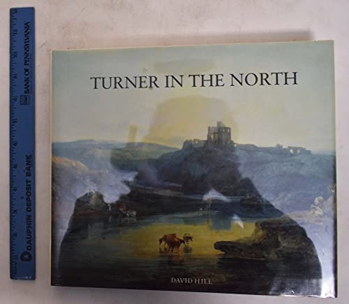 Turner in the North: A Tour Through Derbyshire, Yorkshire, Durham, Northumberland, the Scottish Borders, the Lake District, Lancashire, and Lincolnshire in the Year 1797
