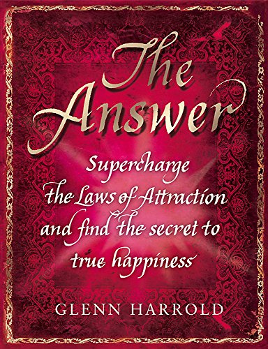 The Answer: Supercharge the Law of Attraction and Find the Secret of True Happiness