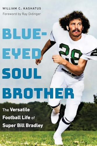 Blue-eyed Soul Brother: The Versatile Football Life of Super Bill Bradley