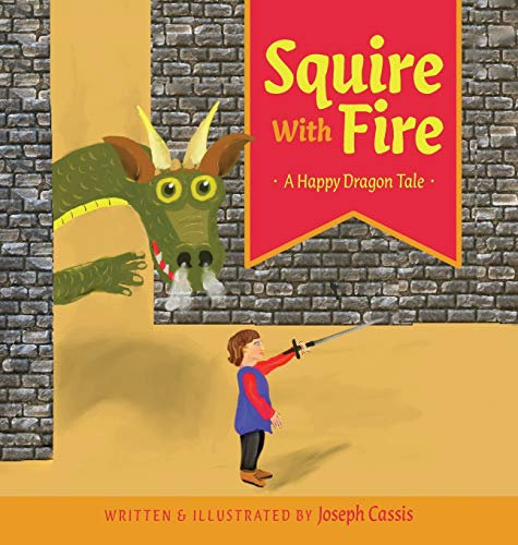 Squire With Fire: A Happy Dragon Tale