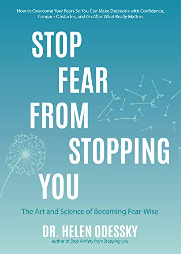 Stop Fear From Stopping You: The Art and Science of Becoming Fear-Wise (Self help, Mood Disorders, Anxieties and Phobias) (What's Stopping You?)