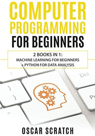 Computer Programming for Beginners: 2 Books in 1: Machine Learning for Beginners + Python for Data Analysis