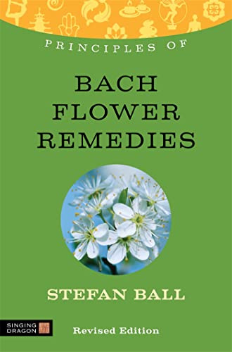Principles of Bach Flower Remedies: What it is, how it works, and what it can do for you (Discovering Holistic Health)