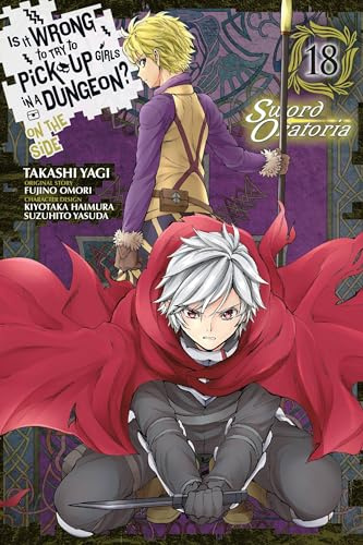 Is It Wrong to Try to Pick Up Girls in a Dungeon? On the Side: Sword Oratoria, Vol. 18 (manga)