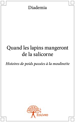 Quand les lapins mangeront de la salicorne: Histoires de poids passées à la moulinette