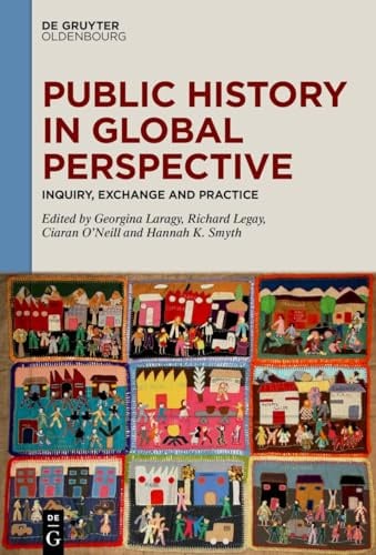 Public History in Global Perspective: Inquiry, Exchange and Practice