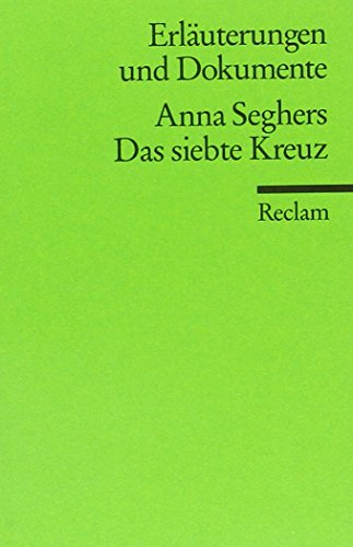 Erläuterungen und Dokumente zu Anna Seghers: Das siebte Kreuz (Reclams Universal-Bibliothek)