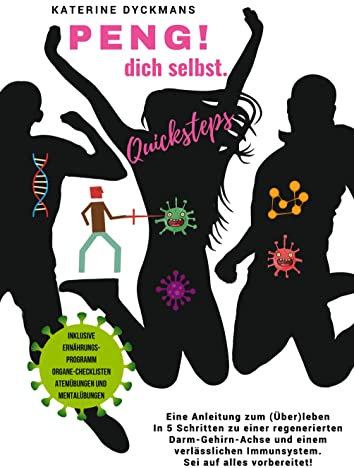 PENG! dich selbst. Quicksteps: Eine Anleitung zum (Über-) leben. In 5 Quicksteps zu einer regenerierten Darm-Gehirn-Achse und einem verlässlichen Immunsystem. Sei auf alles vorbereitet.