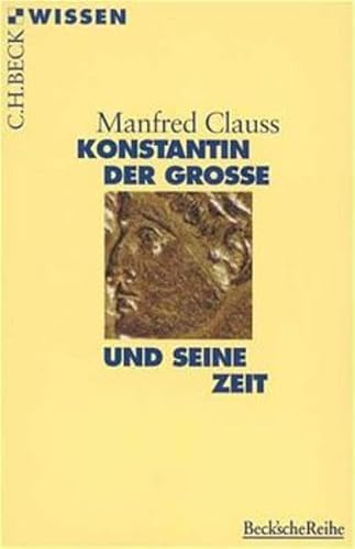 Konstantin der Grosse und seine Zeit (Beck'sche Reihe)