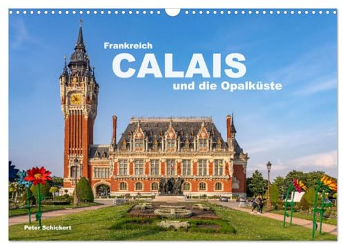 Frankreich - Calais und die Opalküste (Wandkalender 2026 DIN A3 quer), CALVENDO Monatskalender: Die sehenswerte Stadt Calais und die traumhafe französische Opalküste. (CALVENDO Orte)