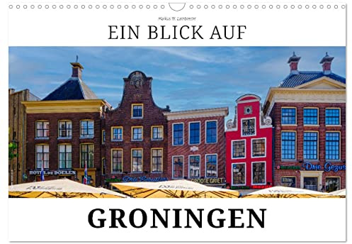 Ein Blick auf Groningen (Wandkalender 2026 DIN A3 quer), CALVENDO Monatskalender: Groningen - das versteckte Juwel! (CALVENDO Orte)