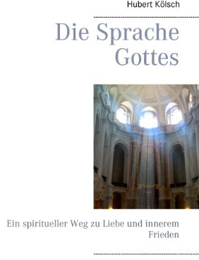 Die Sprache Gottes: Ein spiritueller Weg zu Liebe und innerem Frieden