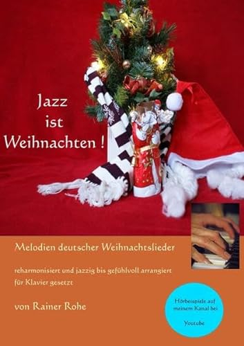 Jazz ist Weihnachten: Deutsche Weihnachtslieder reharmonisiert und jazzig bis gefühlvoll arrangiert für Klavier gesetzt
