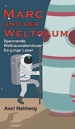 Marc und der Weltraum: Spannende Weltraumabenteuer für junge Leser