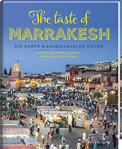 The taste of Marrakesh: Die echte marokkanische Küche