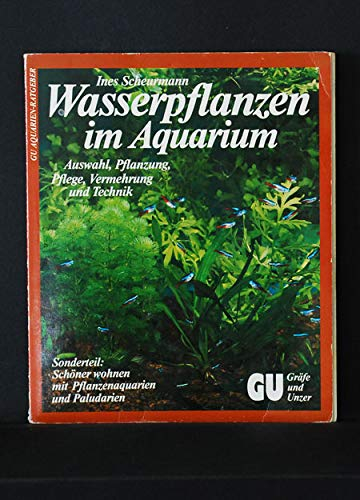Wasserpflanzen im Aquarium. Auswahl, Pflanzung, Pflege, Vermehrung und Technik