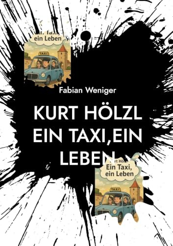 Kurt Hölzl Ein Taxi,Ein Leben: Ein Taxi,Ein Leben