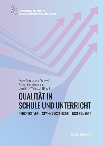 Qualität in Schule und Unterricht: Perspektiven - Spannungsfelder - Instrumente (Klagenfurter Beiträge zu Bildungsforschung und Entwicklung)
